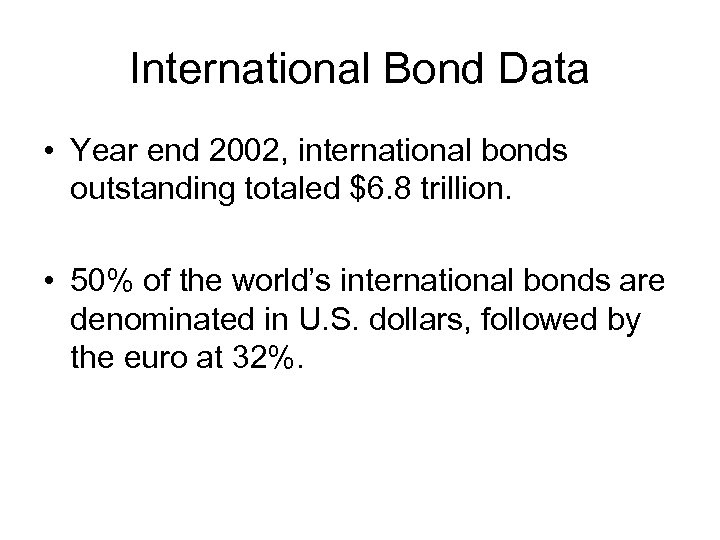 International Bond Data • Year end 2002, international bonds outstanding totaled $6. 8 trillion.