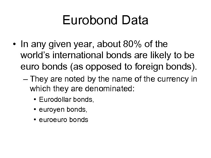 Eurobond Data • In any given year, about 80% of the world’s international bonds