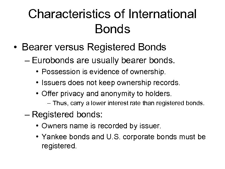 Characteristics of International Bonds • Bearer versus Registered Bonds – Eurobonds are usually bearer