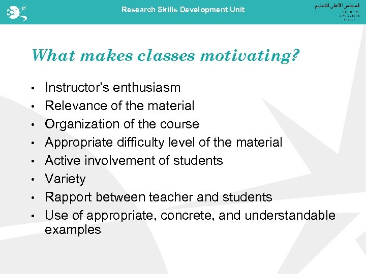 Research Skills Development Unit What makes classes motivating? • • Instructor’s enthusiasm Relevance of