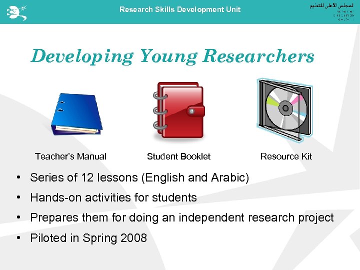 Research Skills Development Unit Developing Young Researchers Teacher’s Manual Student Booklet Resource Kit •