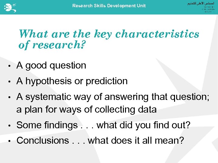 Research Skills Development Unit What are the key characteristics of research? • A good