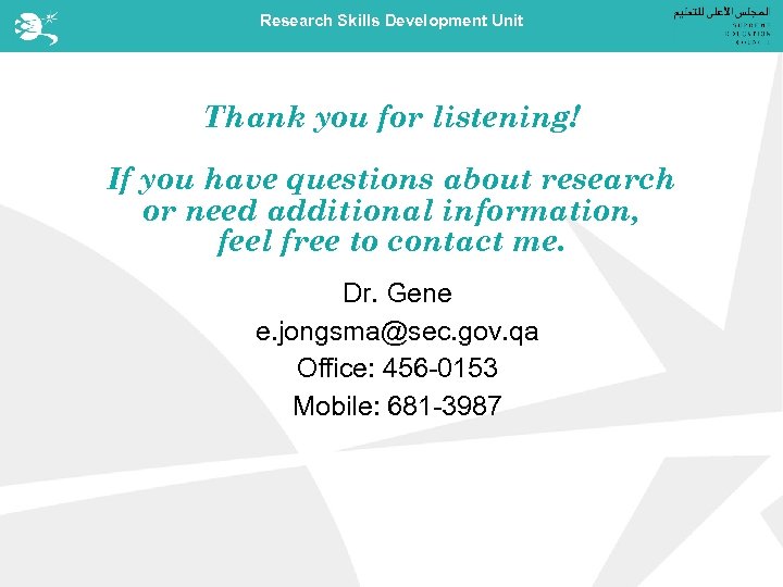 Research Skills Development Unit Thank you for listening! If you have questions about research