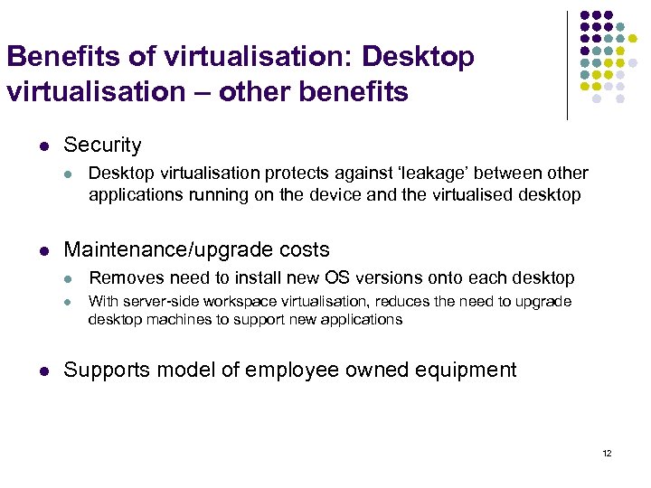 Benefits of virtualisation: Desktop virtualisation – other benefits l Security l l Desktop virtualisation