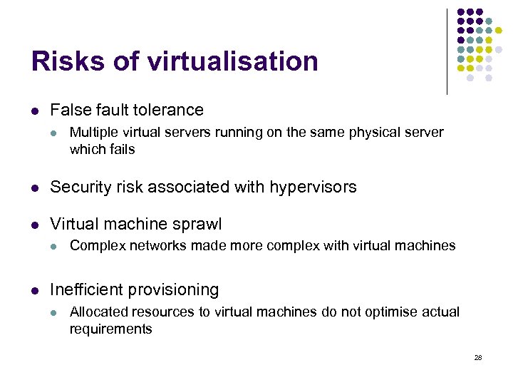 Risks of virtualisation l False fault tolerance l Multiple virtual servers running on the