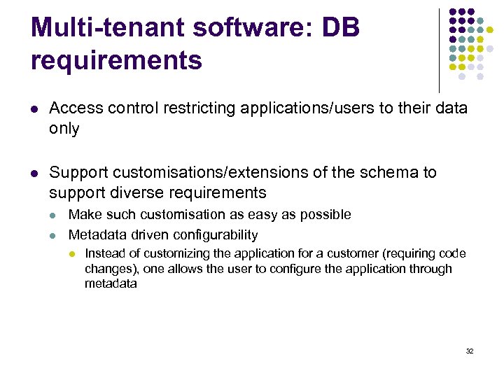 Multi-tenant software: DB requirements l Access control restricting applications/users to their data only l
