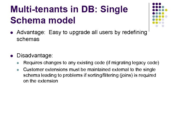 Multi-tenants in DB: Single Schema model l Advantage: Easy to upgrade all users by