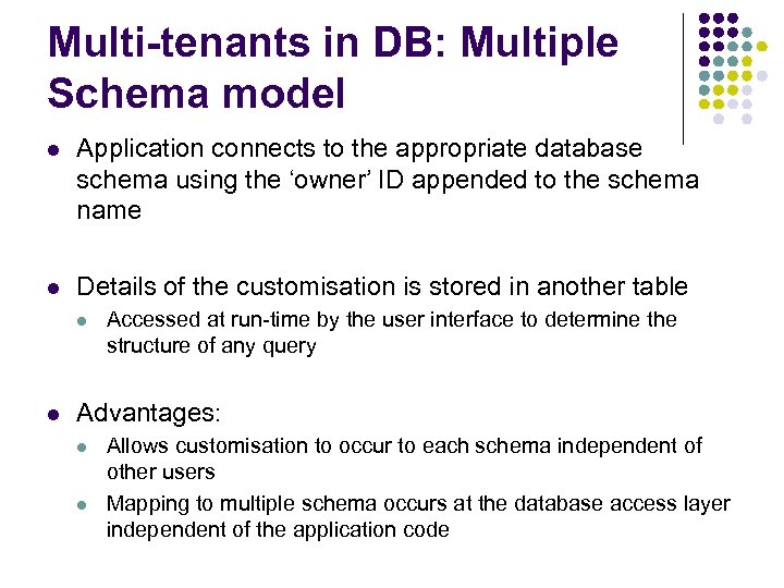 Multi-tenants in DB: Multiple Schema model l Application connects to the appropriate database schema