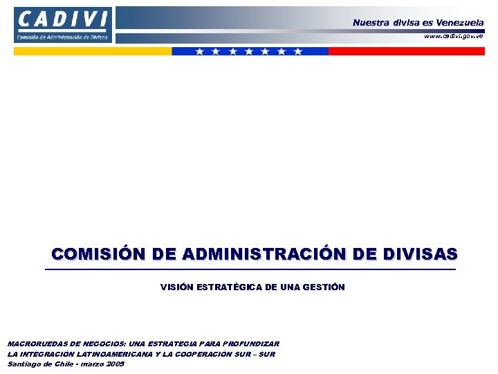 Nuestra divisa es Venezuela www. cadivi. gov. ve COMISIÓN DE ADMINISTRACIÓN DE DIVISAS VISIÓN