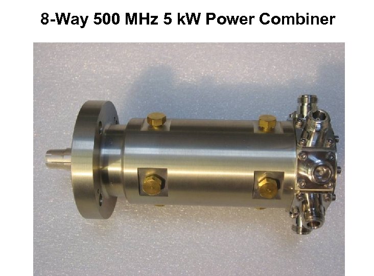 8 -Way 500 MHz 5 k. W Power Combiner 