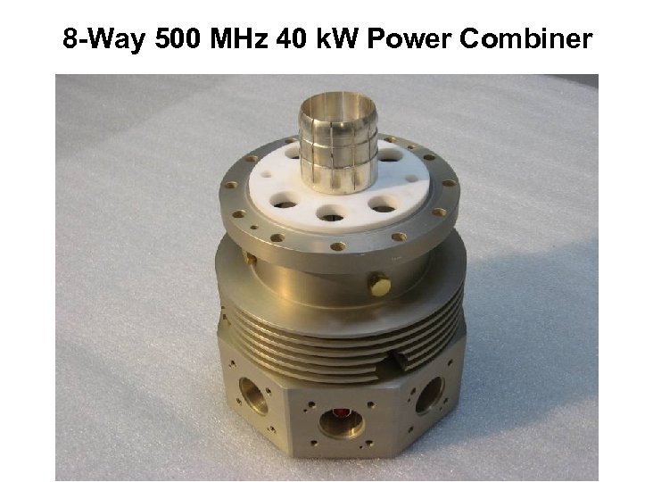 8 -Way 500 MHz 40 k. W Power Combiner 