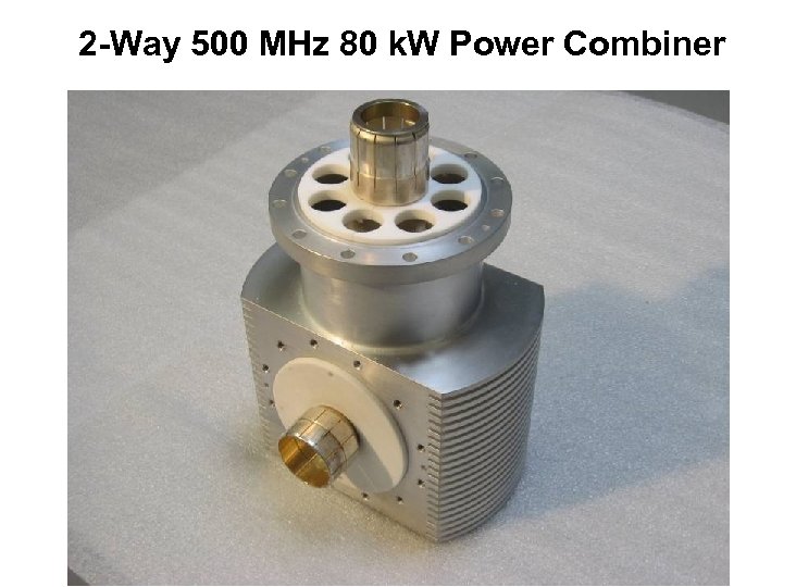 2 -Way 500 MHz 80 k. W Power Combiner 