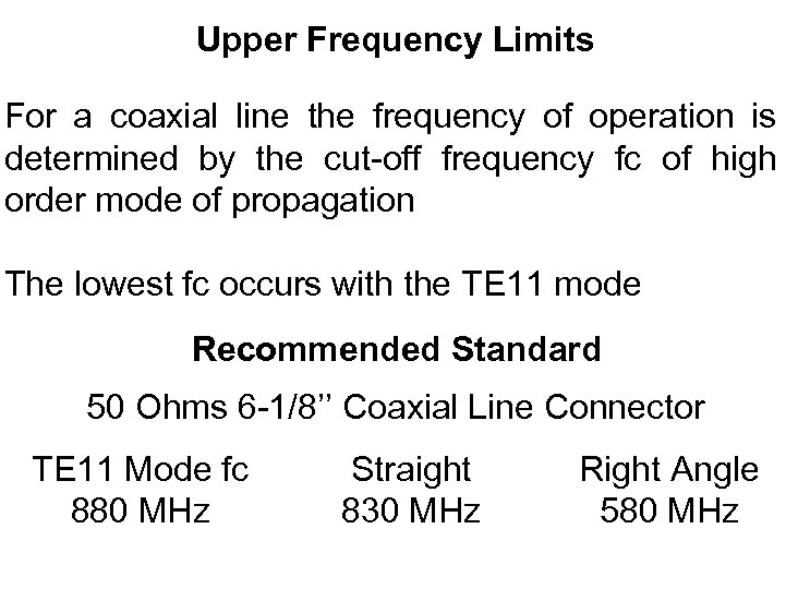 Upper Frequency Limits For a coaxial line the frequency of operation is determined by