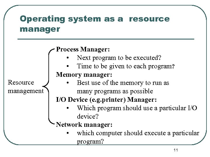 Operating system as a resource manager Resource management Process Manager: • Next program to
