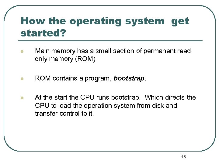 How the operating system get started? l Main memory has a small section of