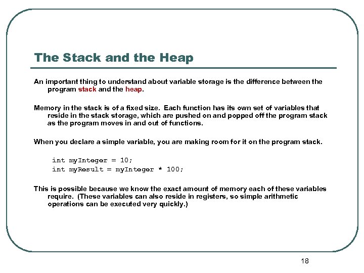 The Stack and the Heap An important thing to understand about variable storage is