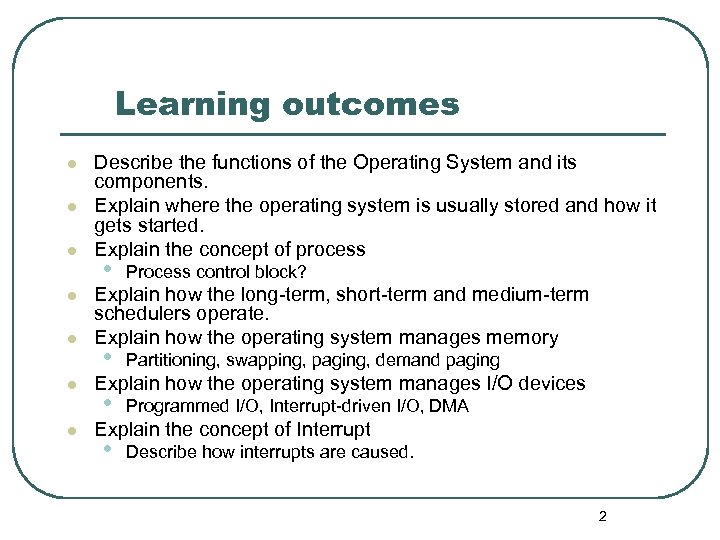 Learning outcomes l l l l Describe the functions of the Operating System and