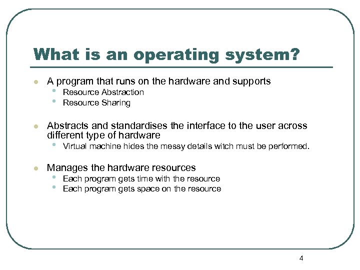 What is an operating system? l l A program that runs on the hardware