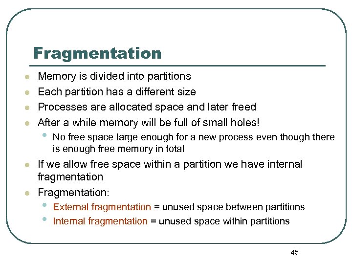 Fragmentation l l l Memory is divided into partitions Each partition has a different