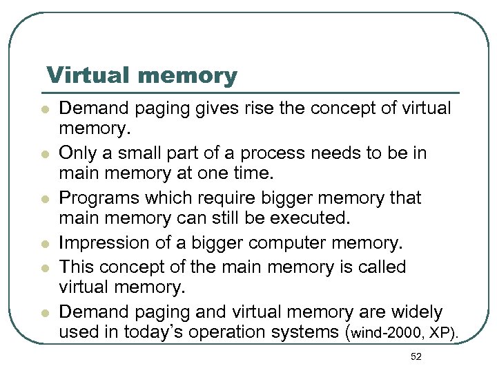 Virtual memory l l l Demand paging gives rise the concept of virtual memory.