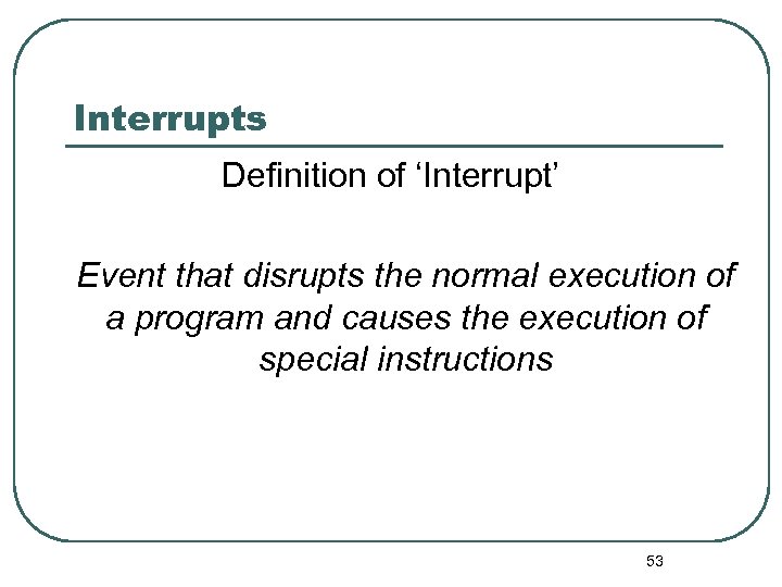 Interrupts Definition of ‘Interrupt’ Event that disrupts the normal execution of a program and