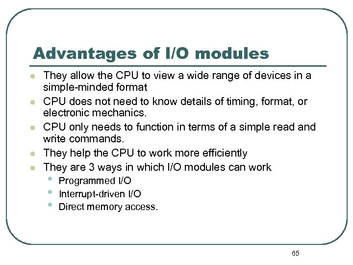 Advantages of I/O modules l l l They allow the CPU to view a