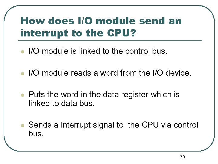 How does I/O module send an interrupt to the CPU? l I/O module is