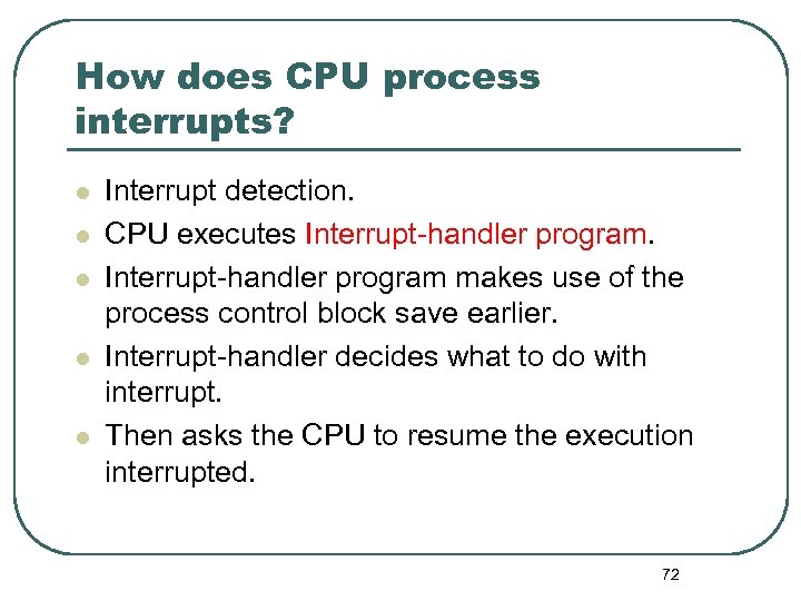 How does CPU process interrupts? l l l Interrupt detection. CPU executes Interrupt-handler program