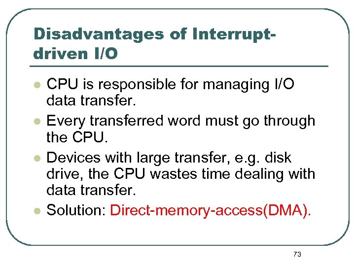 Disadvantages of Interruptdriven I/O l l CPU is responsible for managing I/O data transfer.