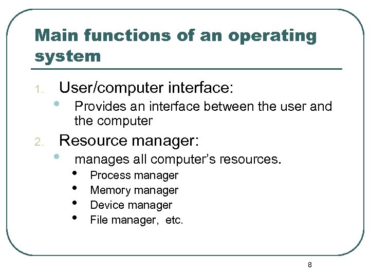 Main functions of an operating system 1. 2. User/computer interface: • Provides an interface