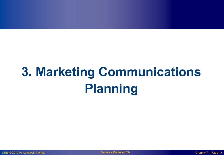 3. Marketing Communications Planning Slide © 2010 by Lovelock & Wirtz Services Marketing 7/e