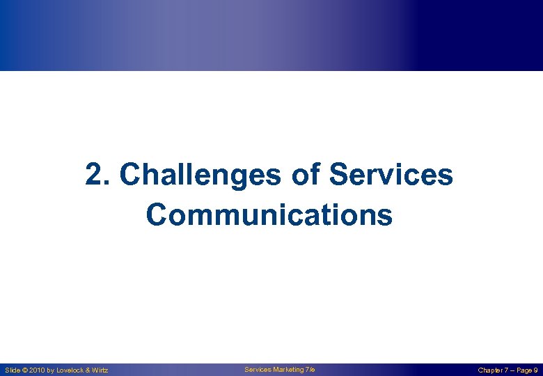 2. Challenges of Services Communications Slide © 2010 by Lovelock & Wirtz Services Marketing