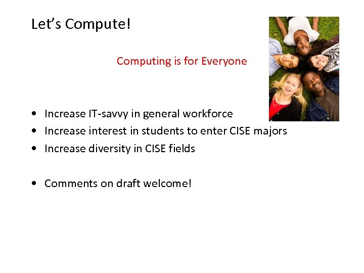 Let’s Compute! Computing is for Everyone • Increase IT-savvy in general workforce • Increase