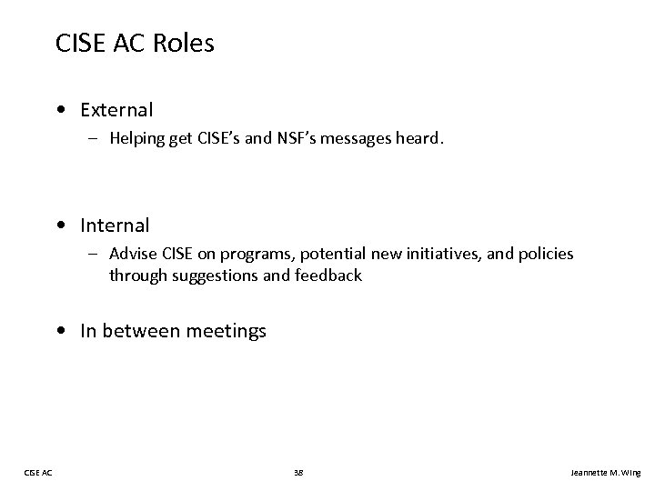 CISE AC Roles • External – Helping get CISE’s and NSF’s messages heard. •