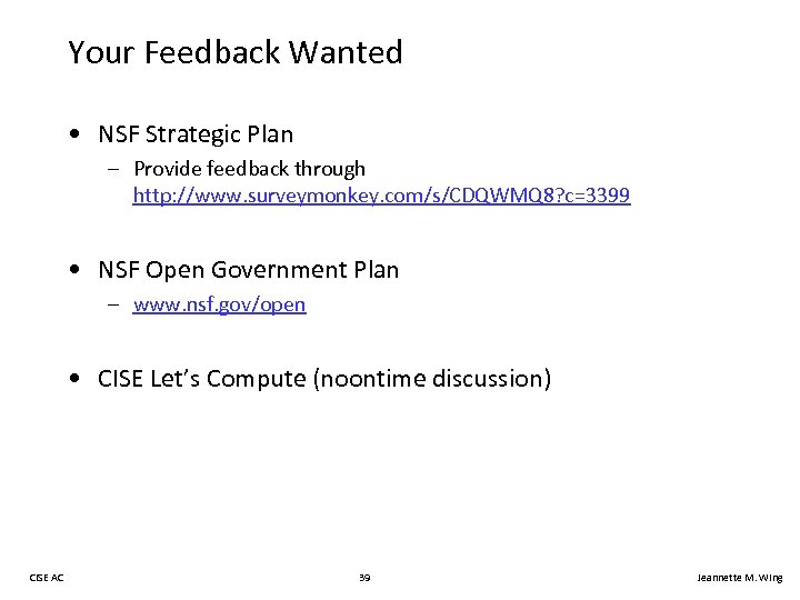 Your Feedback Wanted • NSF Strategic Plan – Provide feedback through http: //www. surveymonkey.