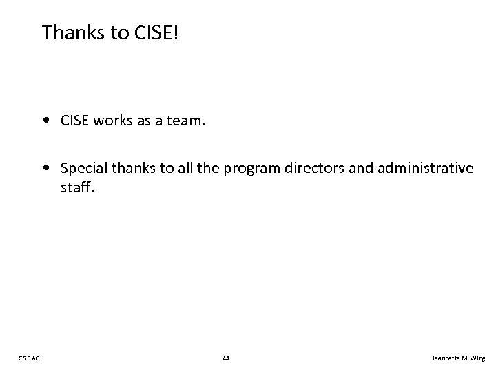 Thanks to CISE! • CISE works as a team. • Special thanks to all