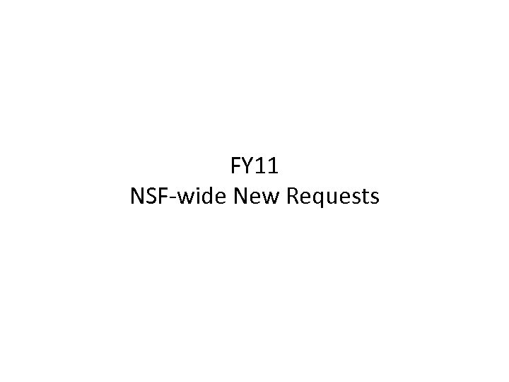 FY 11 NSF-wide New Requests 