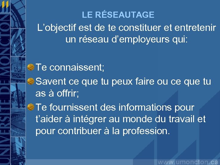 LE RÉSEAUTAGE L’objectif est de te constituer et entretenir un réseau d’employeurs qui: Te