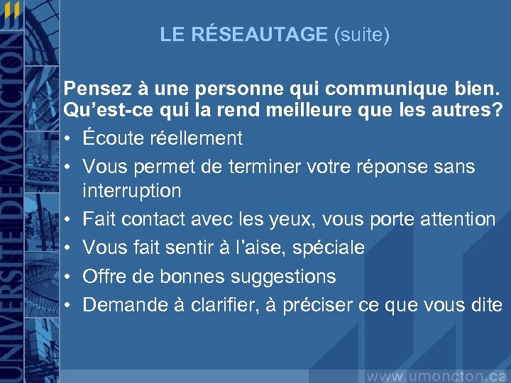 LE RÉSEAUTAGE (suite) Pensez à une personne qui communique bien. Qu’est-ce qui la rend