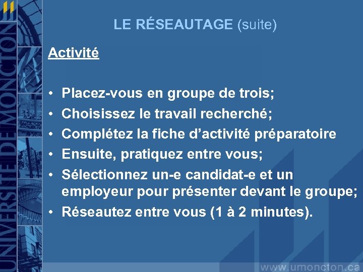 LE RÉSEAUTAGE (suite) Activité • • • Placez-vous en groupe de trois; Choisissez le