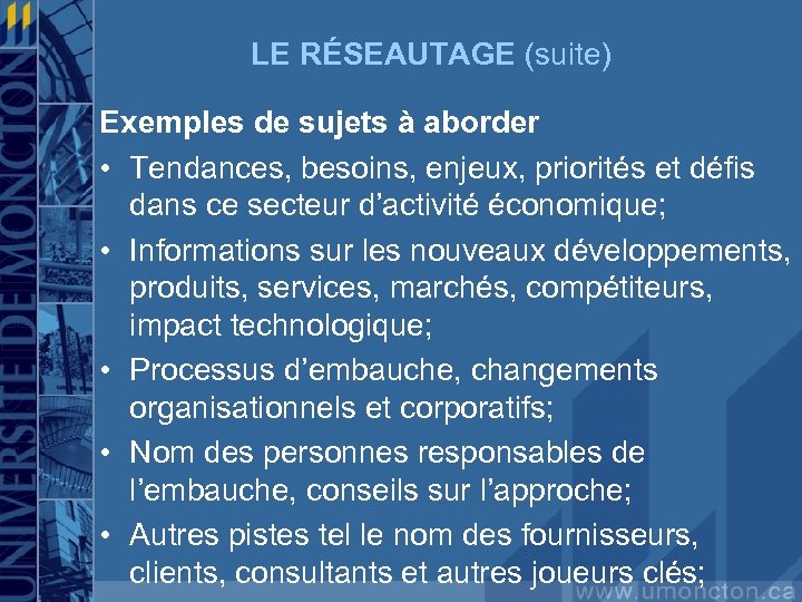 LE RÉSEAUTAGE (suite) Exemples de sujets à aborder • Tendances, besoins, enjeux, priorités et