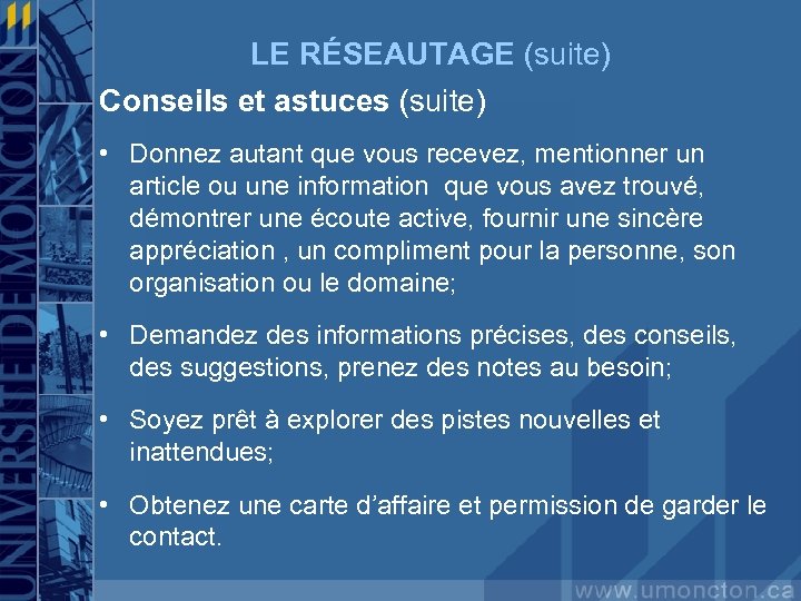 LE RÉSEAUTAGE (suite) Conseils et astuces (suite) • Donnez autant que vous recevez, mentionner