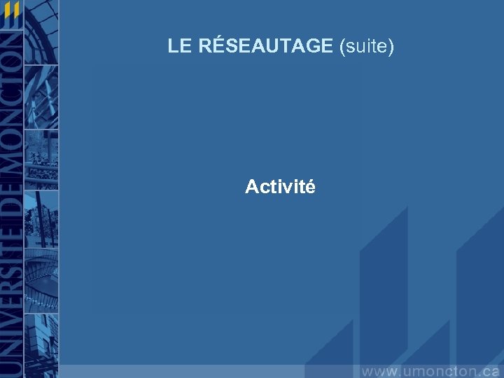 LE RÉSEAUTAGE (suite) Activité 