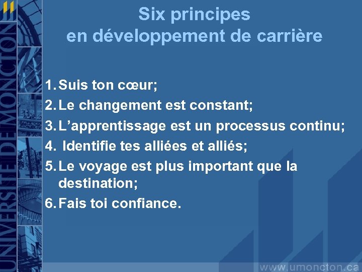 Six principes en développement de carrière 1. Suis ton cœur; 2. Le changement est