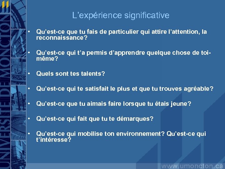 L’expérience significative • Qu’est-ce que tu fais de particulier qui attire l’attention, la reconnaissance?