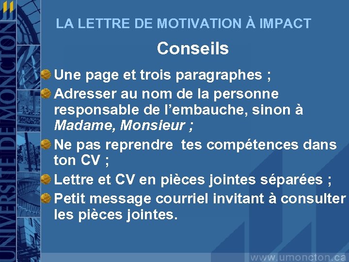 LA LETTRE DE MOTIVATION À IMPACT Conseils Une page et trois paragraphes ; Adresser