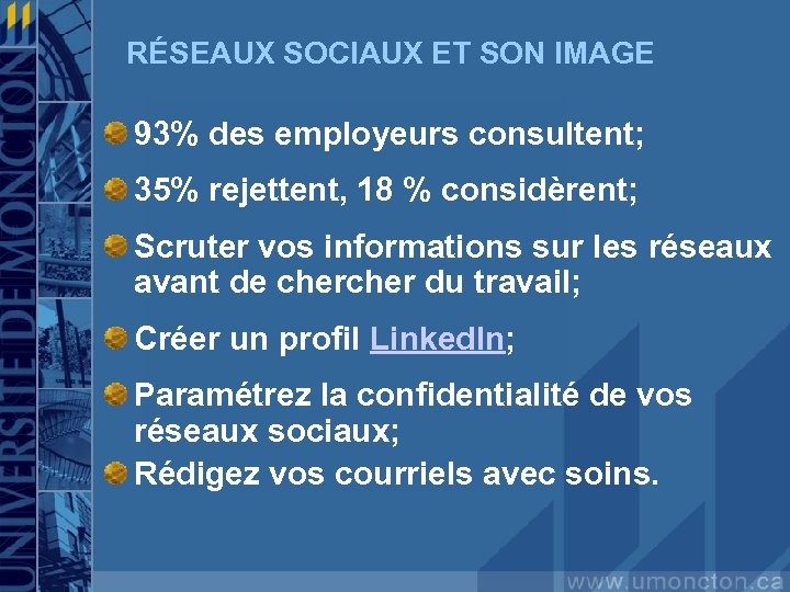 RÉSEAUX SOCIAUX ET SON IMAGE 93% des employeurs consultent; 35% rejettent, 18 % considèrent;