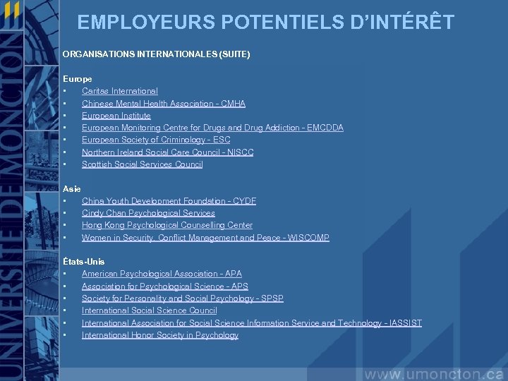 EMPLOYEURS POTENTIELS D’INTÉRÊT ORGANISATIONS INTERNATIONALES (SUITE) Europe • Caritas International • Chinese Mental Health