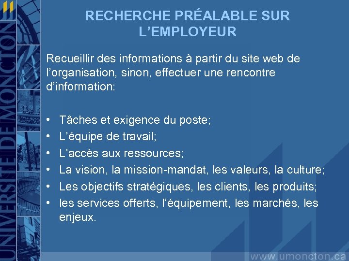 RECHERCHE PRÉALABLE SUR L’EMPLOYEUR Recueillir des informations à partir du site web de l’organisation,