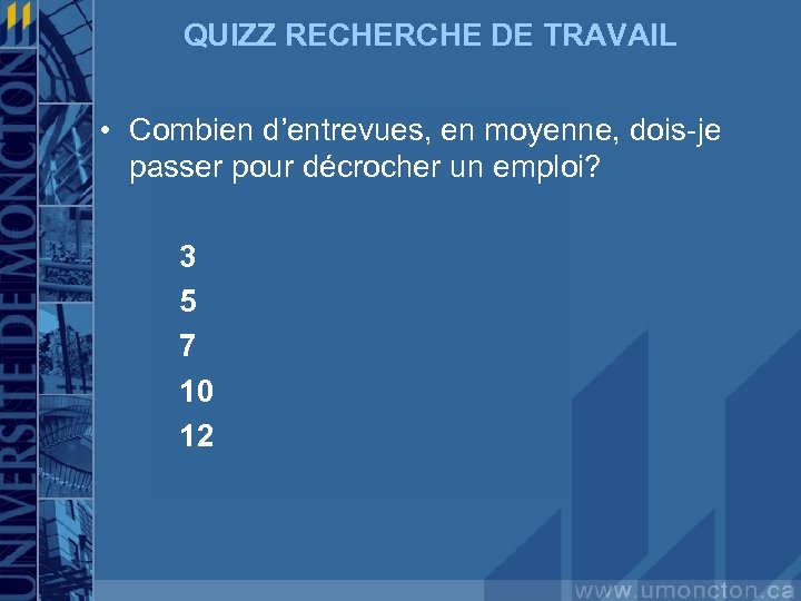 QUIZZ RECHERCHE DE TRAVAIL • Combien d’entrevues, en moyenne, dois-je passer pour décrocher un